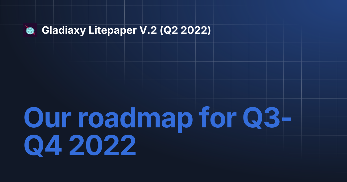 Our roadmap for Q3-Q4 2022 | Gladiaxy Litepaper V.2 (Q2 2022)