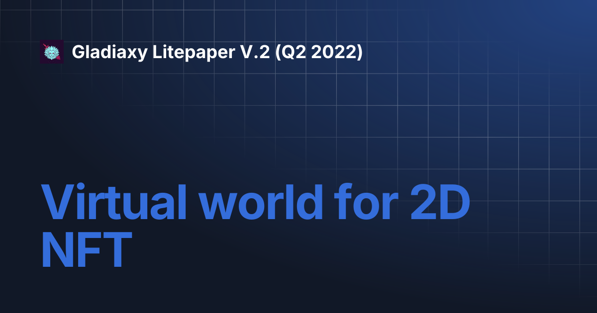 Virtual world for 2D NFT | Gladiaxy Litepaper V.2 (Q2 2022)