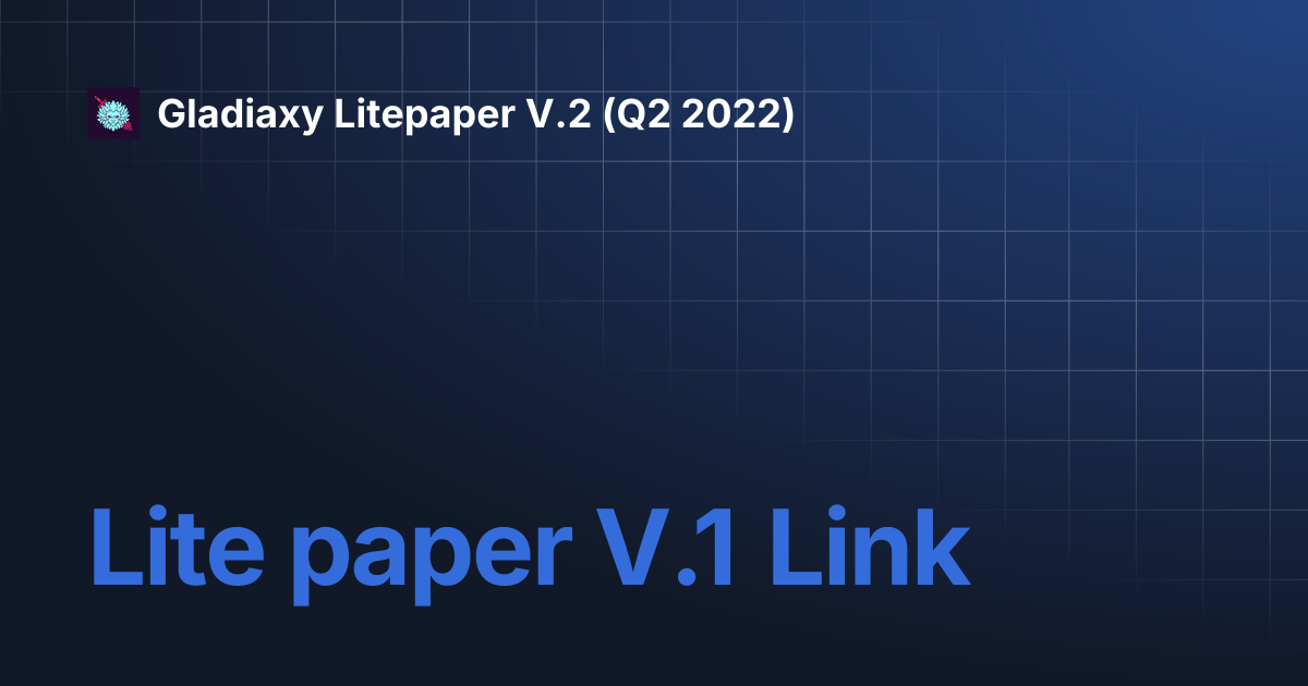 Lite paper V.1 Link | Gladiaxy Litepaper V.2 (Q2 2022)
